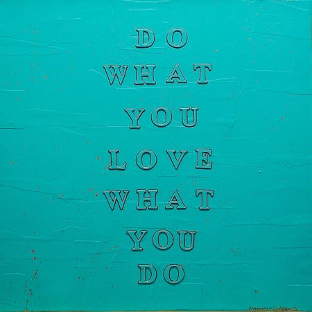 Do what you love what you do
